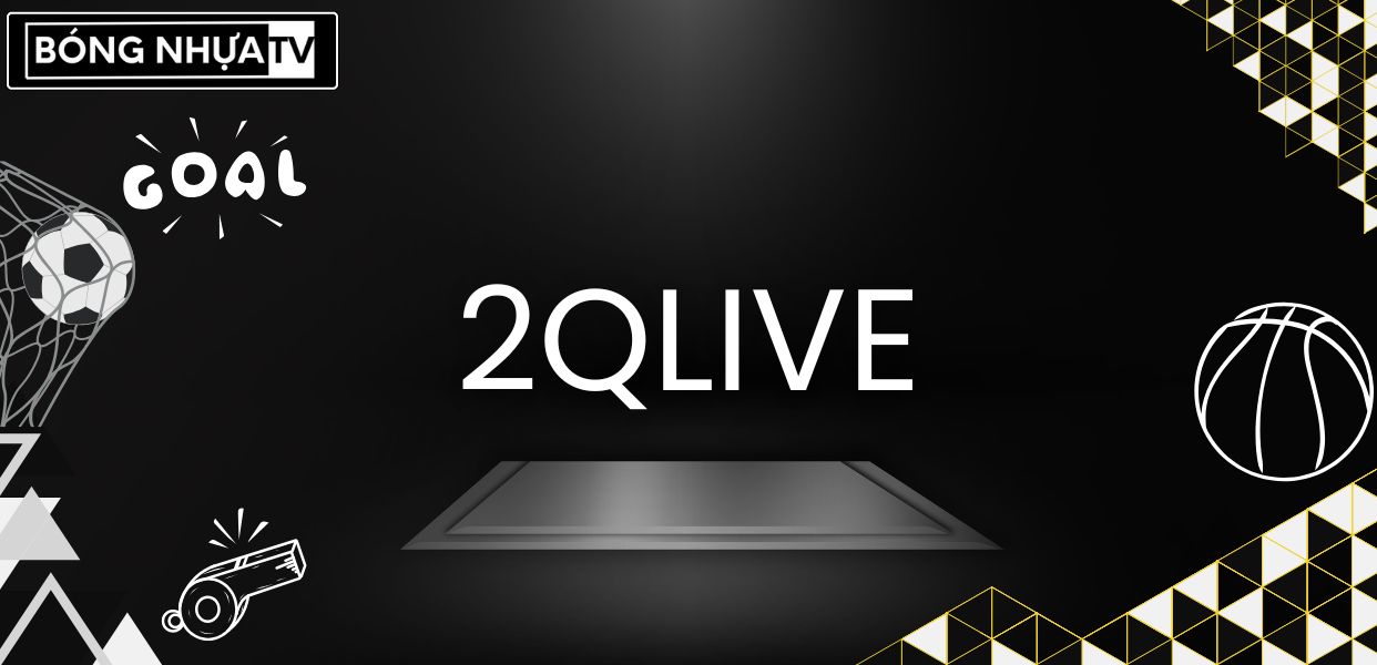 2Qlive - Trải nghiệm trực tiếp bóng đá fullHD