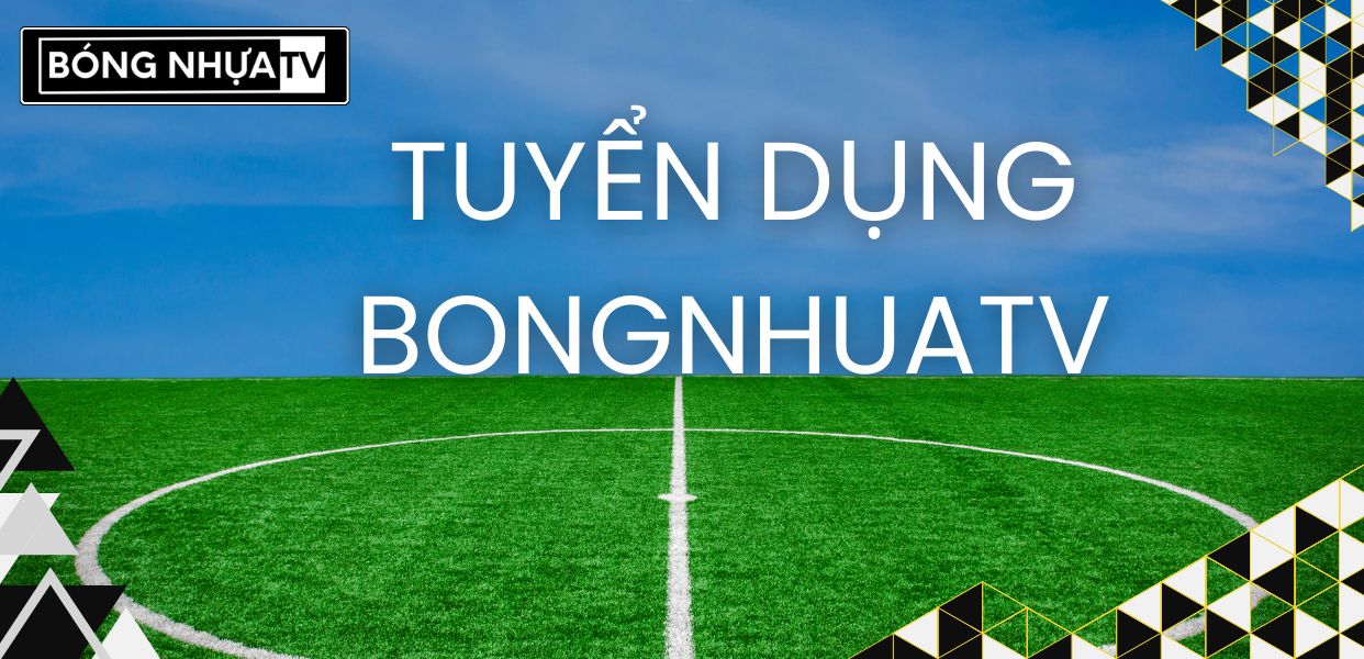 Tuyển Dụng BongNhuaTV